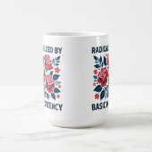 Mug Radicalized by Basic Decency – Red Rose Folk Art (Centre)