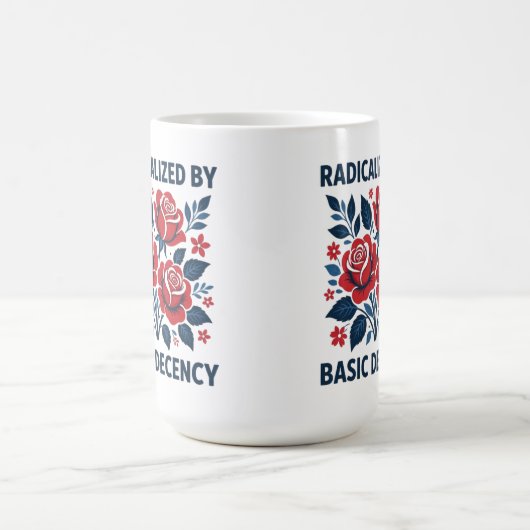 Mug Radicalized by Basic Decency – Red Rose Folk Art (Centre)
