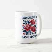 Mug Radicalized by Basic Decency – Red Rose Folk Art (Devant droit)