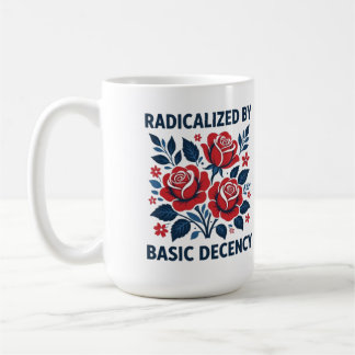 Mug Radicalized by Basic Decency – Red Rose Folk Art