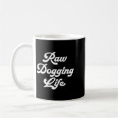 Mug Raw Dogging Life Funny Quote  (Gauche)