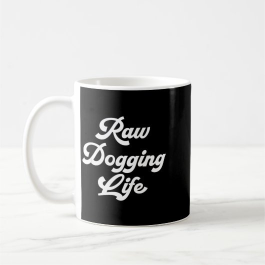Mug Raw Dogging Life Funny Quote  (Gauche)