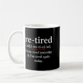 Mug Re-tired, I Was Tired Yesterday &amp; I’m Tired Ag (Gauche)