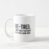 Mug Re-tired, I Was Tired Yesterday & I’m Tired Ag (Gauche)