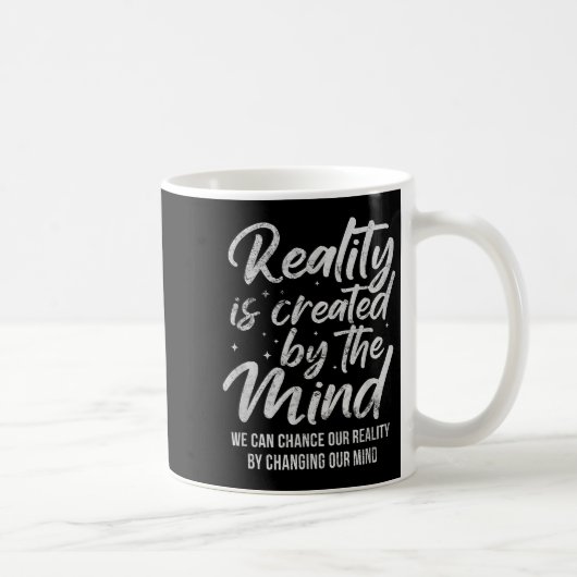 Mug Reality Is D By The Mind Sitive Motivation Nge  (Droite)