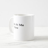 Mug Regardez-moi maintenant (Devant gauche)