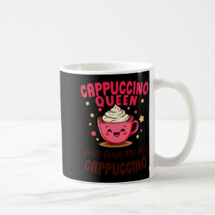 Mug Reine Cappuccino, Donnez-moi simplement mon café C