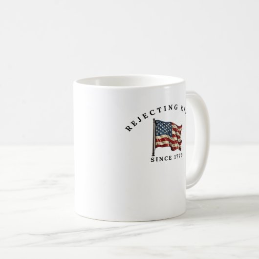 Mug Rejecting Kings Since 1776 America (Devant droit)