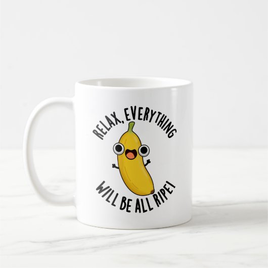 Mug Relax Everything Will Be All Ripe Funny Fruit Pun (Gauche)