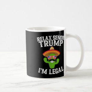 Mug Relax Senor Trump - Im Legal - Cinco De Mayo 2025