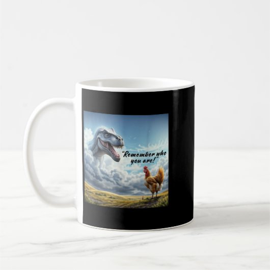 Mug Remember Who You Are Dinosaur Chicken  (Gauche)