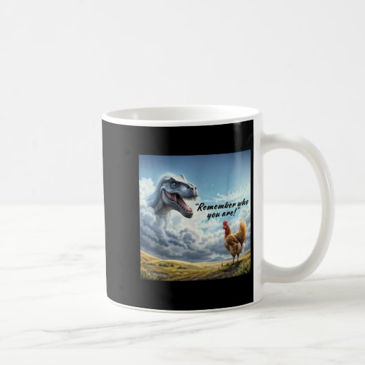 Mug Remember Who You Are Dinosaur Chicken  (Droite)