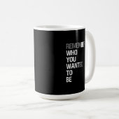 Mug Remember Who You Wanted to Be – Motivational Quote (Devant droit)