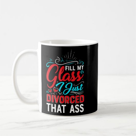 Mug Remplir Mon Verre Je Juste Divorcé Divorce Fête Fe (Gauche)