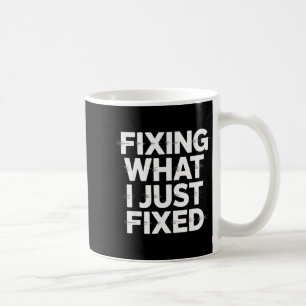 Mug Réparer ce que je viens de réparer Mécanicien drôl
