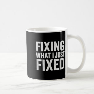 Mug Réparer ce que je viens de réparer Mécanicien drôl
