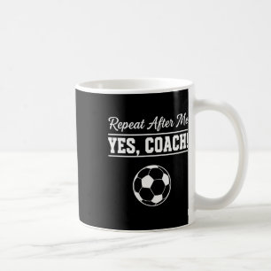 Mug Répète Après Moi Oui Coach Drôle Coach De Football
