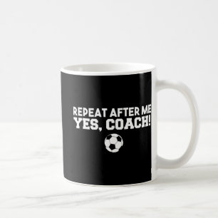 Mug Répéter Après Moi Oui Entraîneur Football Football