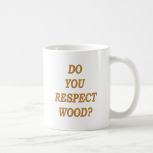 Mug Respectez-vous le bois ?