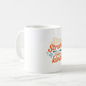 Mug Restez Fort. Soyez positif et Gentil (Devant gauche)
