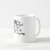 Mug Restez Peur Mais Faites-Le De Toute Façon (Devant droit)