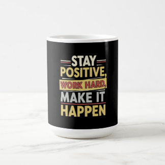 Mug Restez Positif Travaillez Dur Faites-le Arriver