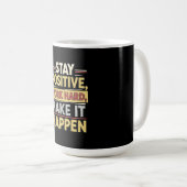 Mug Restez Positif Travaillez Dur Faites-le Arriver (Devant droit)