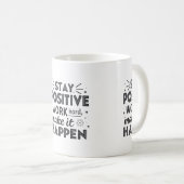 Mug Restez Positif, Travaillez dur, Faites-Le Arriver  (Devant droit)
