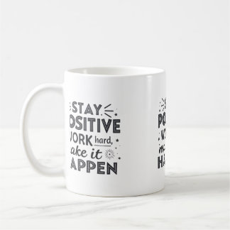 Mug Restez Positif, Travaillez dur, Faites-Le Arriver