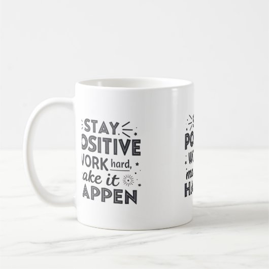 Mug Restez Positif, Travaillez dur, Faites-Le Arriver  (Gauche)