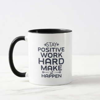 Mug Restez positifs, travaillez dur, faites-le arriver