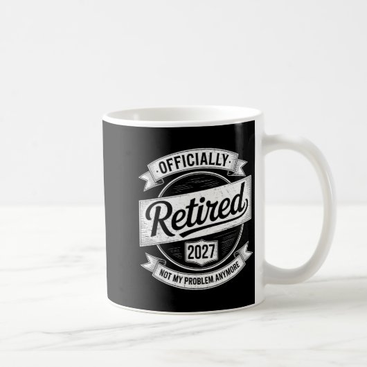Mug Retired 2027 Not My Problem Anymore Funny Retireme (Droite)