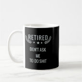 Mug Retired Dont Ask Me To Do  (Gauche)