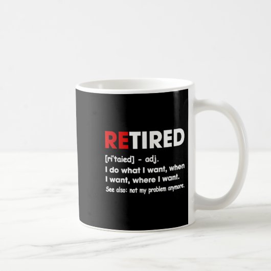 Mug Retired I Do What I Want When I Want Where I Want (Droite)
