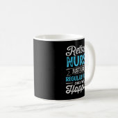 Mug Retired Nurse Gifts Just Like Regular Nurse Only W (Devant droit)