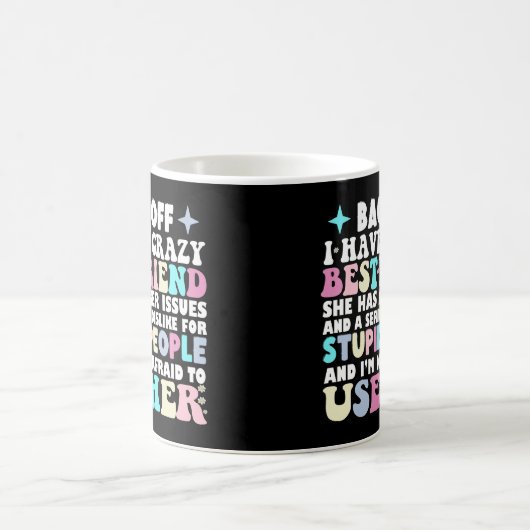 Mug Retourner J'Ai Un Ami Fou Le Mieux Qu'Elle A De La (Centre)