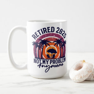 Mug Retraité 2025 Plus Mon Problème À Moi Retraite