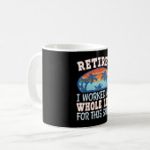 Mug Retraité J'ai travaillé toute ma vie pour ça (Devant gauche)