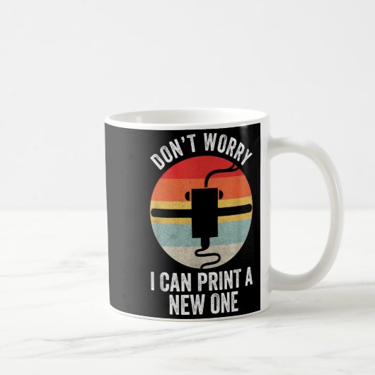Mug Retro 3d Printing Shirt Don't Worry I Can Print A  (Droite)