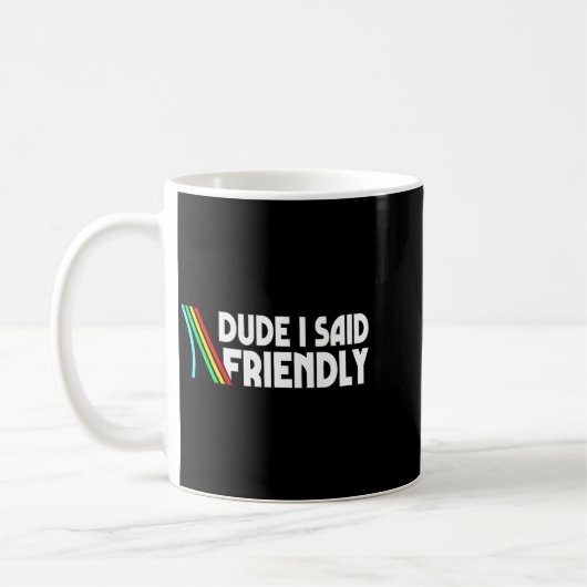 Mug Retro Dude I Said Friendly Funny  (Gauche)