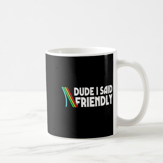 Mug Retro Dude I Said Friendly Funny  (Droite)