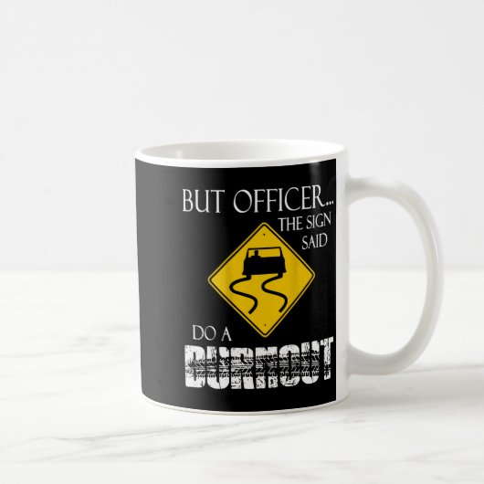 Mug Retro Funny But Officer The Sign Said Do A Burnout (Droite)