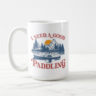 Mug Rétro I Need A Good Paddling Kayaking Kayaker