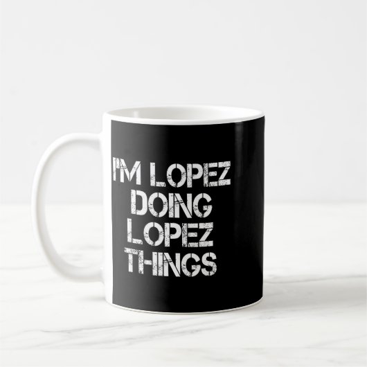 Mug Retro Im Lopez Doing Lopez Things Quote Funny  (Gauche)