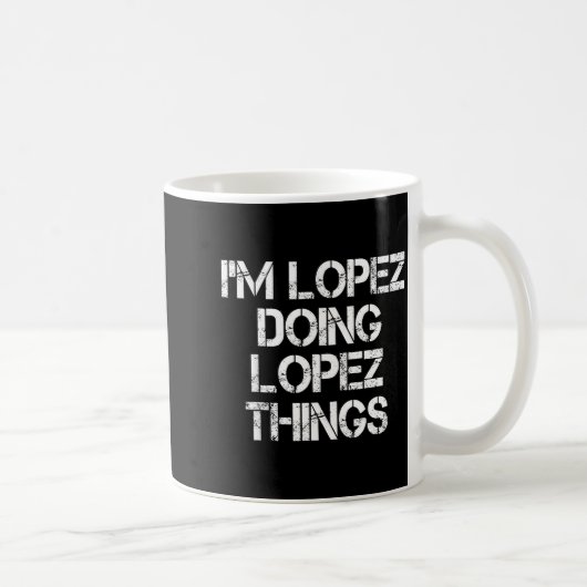 Mug Retro Im Lopez Doing Lopez Things Quote Funny  (Droite)