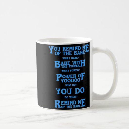 Mug Retro Quote You Remind Me Of The Babe Basic Funny (Droite)