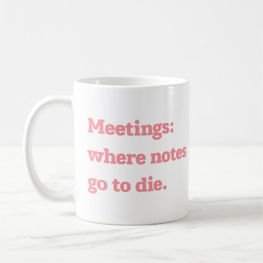 Mug Réunions Où les Notes Meurent Citation de Bureau D (Gauche)