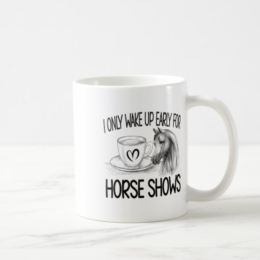 Mug Réveillez-Vous Tôt Pour Les Spectacles De Cheval É (Droite)