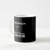 Mug Revenez Je Vais Faire De La Science (Devant gauche)