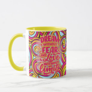 Mug Rêvez sans crainte et sans amour sans limites !